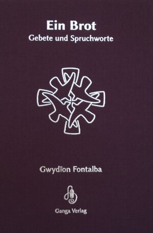 Buchcover Ein Brot - Gebete und Spruchworte | Gwydïon Fontalba | EAN 9783906132709 | ISBN 3-906132-70-6 | ISBN 978-3-906132-70-9