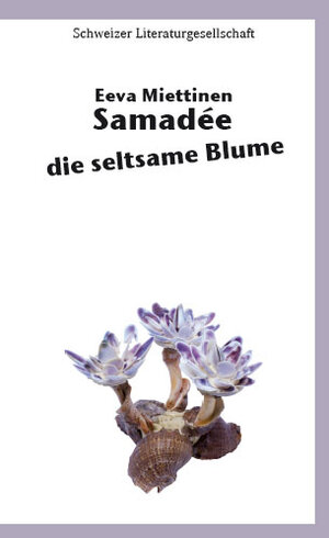 Buchcover Samadée – die seltsame Blume | Eeva Miettinen | EAN 9783906180045 | ISBN 3-906180-04-2 | ISBN 978-3-906180-04-5