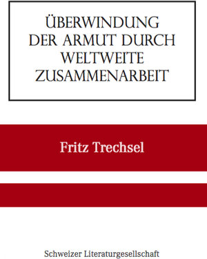Buchcover Überwindung der Armut durch weltweite Zusammenarbeit | Fritz Trechsel | EAN 9783906180625 | ISBN 3-906180-62-X | ISBN 978-3-906180-62-5