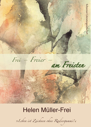 Buchcover Frei, Freier, am Freisten | Helen Müller-Frei | EAN 9783906180892 | ISBN 3-906180-89-1 | ISBN 978-3-906180-89-2