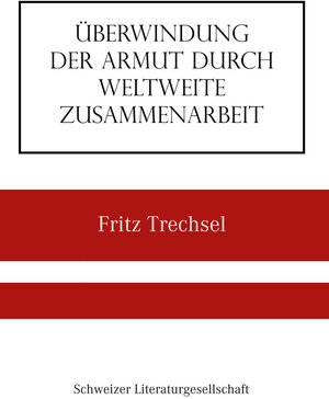 Buchcover Überwindung der Armut durch weltweite Zusammenarbeit | Fritz Trechsel | EAN 9783906180939 | ISBN 3-906180-93-X | ISBN 978-3-906180-93-9