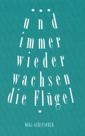 Buchcover ... und immer wieder wachsen die Flügel. | Olga Gerspacher | EAN 9783906199030 | ISBN 3-906199-03-7 | ISBN 978-3-906199-03-0