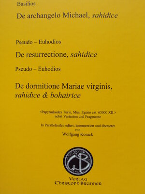 Buchcover Basilios, De archangelo Michael, sahidice Pseudo - Euhodios De resurrectione, sahidice Pseudo - Euhodios De dormitione Mariae virginis, sahidice & bohairice | Wolfgang Kosack | EAN 9783906206028 | ISBN 3-906206-02-5 | ISBN 978-3-906206-02-8