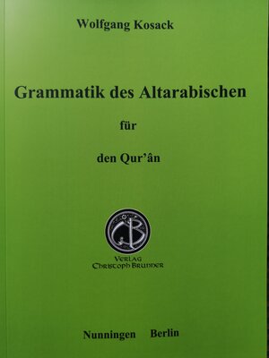 Buchcover Grammatik des Altarabischen für den Qur'ân | Wolfgang Kosack | EAN 9783906206479 | ISBN 3-906206-47-5 | ISBN 978-3-906206-47-9