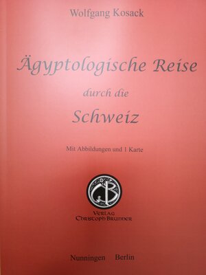 Buchcover Aegyptologische Reise durch die Schweiz | Wolfgang Kosack | EAN 9783906206608 | ISBN 3-906206-60-2 | ISBN 978-3-906206-60-8