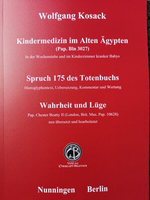 Buchcover Kindermedizin im Alten Aegypten - Spruch 175 des Totenbuchs - Wahrheit und Lüge | Wolfgang Kosack | EAN 9783906206615 | ISBN 3-906206-61-0 | ISBN 978-3-906206-61-5