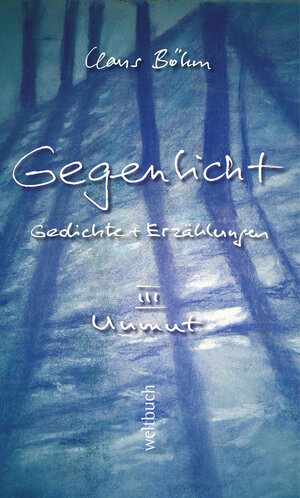 Buchcover GEGENLICHT – Gedichte und Erzählungen Unmut | Claus Böhm | EAN 9783906212180 | ISBN 3-906212-18-1 | ISBN 978-3-906212-18-0