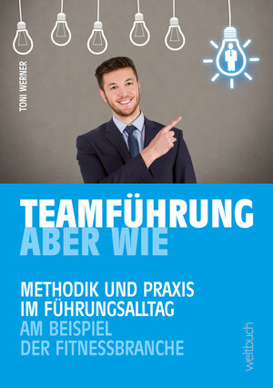 Buchcover TEAMFÜHRUNG – ABER WIE | Toni Werner | EAN 9783906212319 | ISBN 3-906212-31-9 | ISBN 978-3-906212-31-9