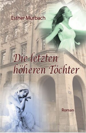 Buchcover Die letzten höheren Töchter | Esther Murbach | EAN 9783906240930 | ISBN 3-906240-93-2 | ISBN 978-3-906240-93-0