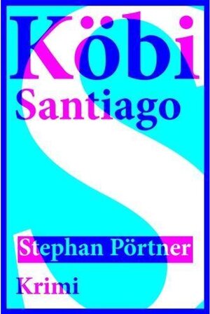 Buchcover Köbi Santiago | Stephan Pörtner | EAN 9783906247045 | ISBN 3-906247-04-X | ISBN 978-3-906247-04-5