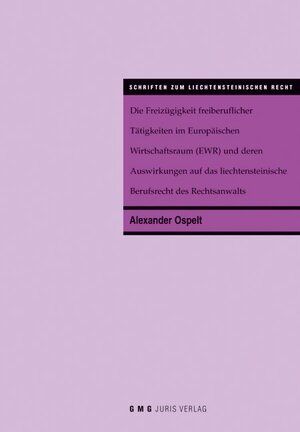 Buchcover Die Freizügigkeit freiberuflicher Tätigkeiten im Europäischen Wirtschaftsraum (EWR) und deren Auswirkungen auf das liechtensteinische Berufsrecht des Rechtsanwalts | Alexander Ospelt | EAN 9783906264059 | ISBN 3-906264-05-X | ISBN 978-3-906264-05-9