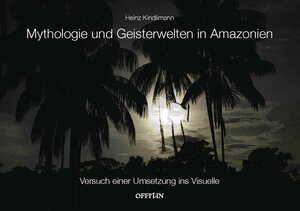 Buchcover Mythologie und Geisterwelten in Amazonien | Heinz Kindlimann | EAN 9783906276526 | ISBN 3-906276-52-X | ISBN 978-3-906276-52-6