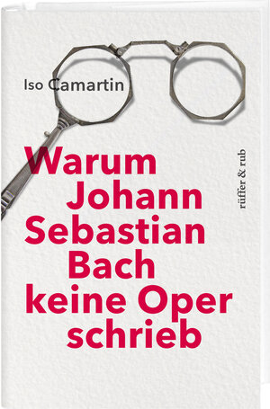 Buchcover Warum Johann Sebastian Bach keine Oper schrieb | Iso Camartin | EAN 9783906304960 | ISBN 3-906304-96-5 | ISBN 978-3-906304-96-0