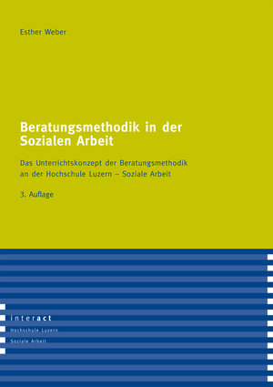 Buchcover Beratungsmethodik in der Sozialen Arbeit | Esther Weber | EAN 9783906413990 | ISBN 3-906413-99-3 | ISBN 978-3-906413-99-0