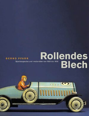 Rollendes Blech. Spielzeugautos und -motorräder von 1920 - 1935.