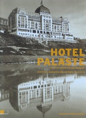 Buchcover Hotelpaläste zwischen Traum und Wirklichkeit | Roland Flückiger-Seiler | EAN 9783906419688 | ISBN 3-906419-68-1 | ISBN 978-3-906419-68-8