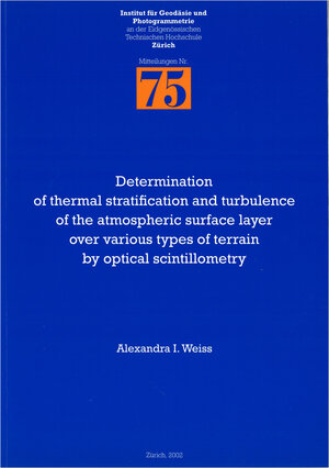 Buchcover Determination of thermal stratification and turbulence of the atmospheric surface layer over various types of terrain by optical scintillometry | Alexandra I Weiss | EAN 9783906467368 | ISBN 3-906467-36-8 | ISBN 978-3-906467-36-8