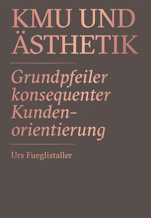 Buchcover KMU und Ästhetik / SMEs and Aesthetics | Urs Fueglistaller | EAN 9783906541440 | ISBN 3-906541-44-4 | ISBN 978-3-906541-44-0