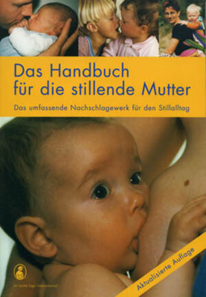 Das Handbuch für die stillende Mutter : das umfassende Nachschlagewerk für den Stillalltag. = The womanly art of breastfeeding ; 3906675025 La Leche League International. [Übers.: Hanna Neuenschwander. Bearb.: Hanna Neuenschwander ; Cornelia Hebeisen-Weller]