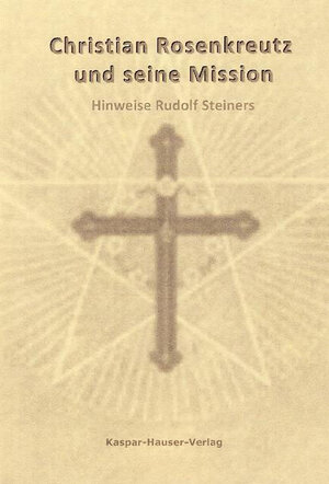 Buchcover Christian Rosenkreutz und seine Mission | Rudolf Steiner | EAN 9783906712475 | ISBN 3-906712-47-8 | ISBN 978-3-906712-47-5
