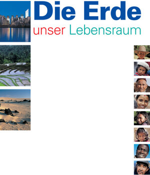 Die Erde - unser Lebensraum: Die Lebensräume der Menschen (ohne Europa). Die natürlichen Grundlagen. Herausforderungen der Gegenwart