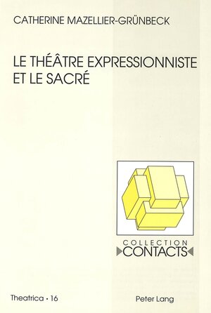 Buchcover Le théâtre expressionniste et le sacré | Catherine Mazellier-Grünbeck | EAN 9783906751917 | ISBN 3-906751-91-0 | ISBN 978-3-906751-91-7