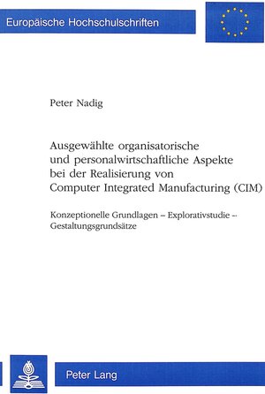 Buchcover Ausgewählte organisatorische und personalwirtschaftliche Aspekte bei der Realisierung von Computer Integrated Manufacturing (CIM) | Peter Nadig | EAN 9783906752006 | ISBN 3-906752-00-3 | ISBN 978-3-906752-00-6