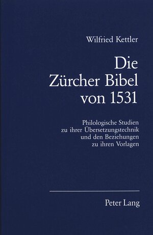 Buchcover Die Zürcher Bibel von 1531 | Wilfried Kettler | EAN 9783906755748 | ISBN 3-906755-74-6 | ISBN 978-3-906755-74-8