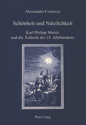 Schönheit und Nützlichkeit: Karl Philipp Moritz und die Ästhetik des 18. Jahrhunderts