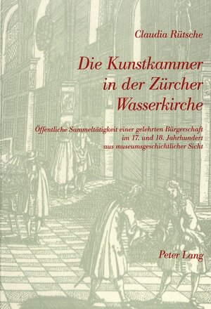 Buchcover Die Kunstkammer in der Zürcher Wasserkirche | Claudia Rütsche | EAN 9783906756998 | ISBN 3-906756-99-8 | ISBN 978-3-906756-99-8