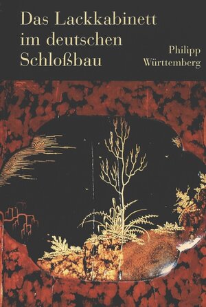 Buchcover Das Lackkabinett im deutschen Schloßbau | Philipp Herzog von Württemberg | EAN 9783906760391 | ISBN 3-906760-39-1 | ISBN 978-3-906760-39-1