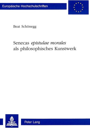 Buchcover Senecas «epistulae morales» als philosophisches Kunstwerk | Beat Schönegg | EAN 9783906761886 | ISBN 3-906761-88-6 | ISBN 978-3-906761-88-6