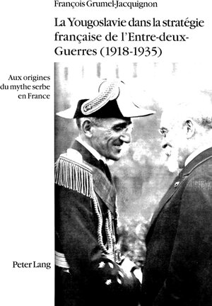 Buchcover La Yougoslavie dans la stratégie française de l'Entre-deux-Guerres (1918-1935) | François Grumel-Jacquignon | EAN 9783906762883 | ISBN 3-906762-88-2 | ISBN 978-3-906762-88-3