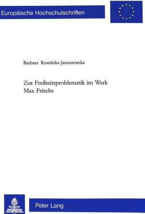 Buchcover Zur Freiheitsproblematik im Werk Max Frischs | Barbara Rowinska-Januszewska | EAN 9783906765259 | ISBN 3-906765-25-3 | ISBN 978-3-906765-25-9