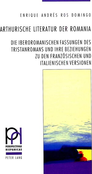 Arthurische Literatur der Romania: Die iberoromanischen Fassungen des Tristanromans und ihre Beziehungen zu den französischen und italienischen Versionen (Perspectivas Hispaanicas,)