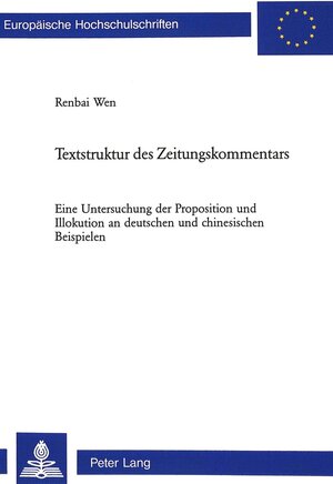 Textstruktur des Zeitungskommentars: Eine Untersuchung der Proposition und Illokution an deutschen und chinesischen Beispielen