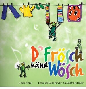 Buchcover D'Frösch händ Wösch - Lied- und Versbuch | Ursula Amsler | EAN 9783906784342 | ISBN 3-906784-34-7 | ISBN 978-3-906784-34-2
