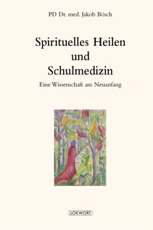 Buchcover Spirituelles Heilen und Schulmedizin | Jakob Bösch | EAN 9783906786094 | ISBN 3-906786-09-9 | ISBN 978-3-906786-09-4
