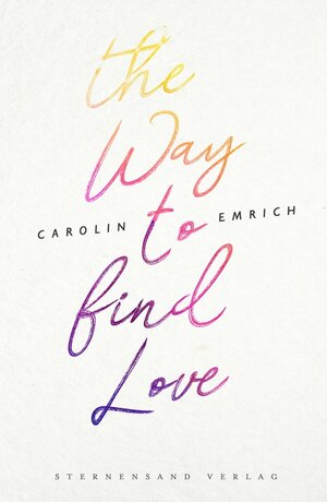 Buchcover The way to find love: Mareike & Basti | Carolin Emrich | EAN 9783906829876 | ISBN 3-906829-87-1 | ISBN 978-3-906829-87-6