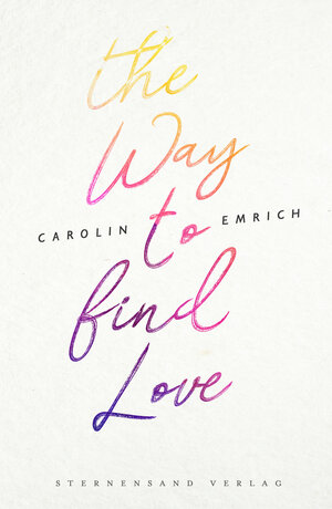 Buchcover The way to find love | Carolin Emrich | EAN 9783906829883 | ISBN 3-906829-88-X | ISBN 978-3-906829-88-3