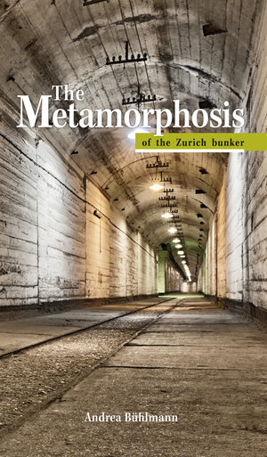 Buchcover The Metamorphosis of the Zurich Bunker | Andrea Bühlmann | EAN 9783906845050 | ISBN 3-906845-05-2 | ISBN 978-3-906845-05-0