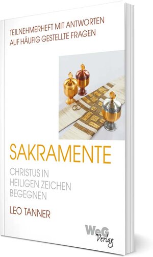 Buchcover Sakramente - Christus in Heiligen Zeichen begegnen | Leo Tanner | EAN 9783906855028 | ISBN 3-906855-02-3 | ISBN 978-3-906855-02-8