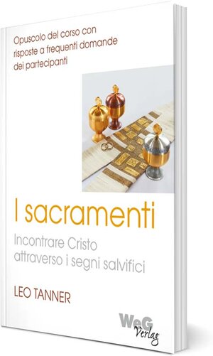 Buchcover I sacramenti - Incontrare Cristo attraverso i segni salvifici | Leo Tanner | EAN 9783906855103 | ISBN 3-906855-10-4 | ISBN 978-3-906855-10-3