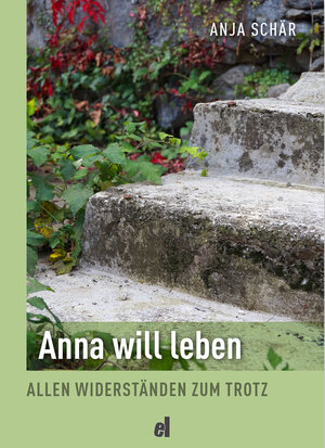 Buchcover Anna will leben | Anja Schär | EAN 9783906860145 | ISBN 3-906860-14-0 | ISBN 978-3-906860-14-5