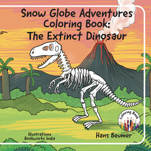 Buchcover Snow Globe Adventures Coloring Book: The Extinct Dinosaur | Hans Beumer | EAN 9783906861715 | ISBN 3-906861-71-6 | ISBN 978-3-906861-71-5