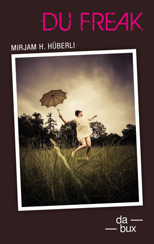 Buchcover Du Freak | Mirjam H. Hüberli | EAN 9783906876016 | ISBN 3-906876-01-2 | ISBN 978-3-906876-01-6