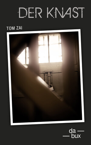 Buchcover Der Knast | Tom Zai | EAN 9783906876047 | ISBN 3-906876-04-7 | ISBN 978-3-906876-04-7