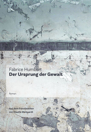 Buchcover Der Ursprung der Gewalt | Fabrice Humbert | EAN 9783906903828 | ISBN 3-906903-82-6 | ISBN 978-3-906903-82-8