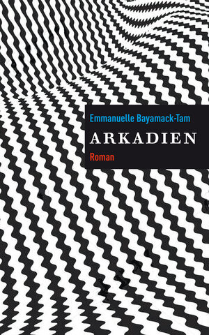 Buchcover Arkadien | Emmanuelle Bayamack-Tam | EAN 9783906910802 | ISBN 3-906910-80-6 | ISBN 978-3-906910-80-2