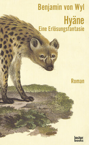 Buchcover Hyäne – Eine Erlösungsfantasie | Benjamin von Wyl | EAN 9783906913247 | ISBN 3-906913-24-4 | ISBN 978-3-906913-24-7